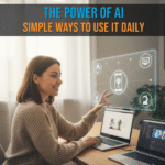 The Power of AI: Simple Ways to Use It Daily